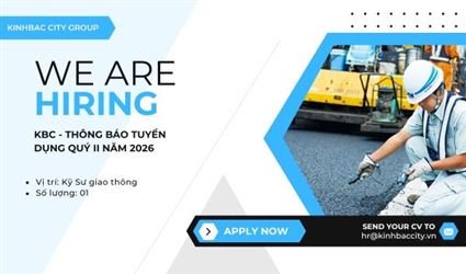 KBC - Thông báo tuyển dụng Quý II năm 2026 - Tuyển 01 Kỹ sư Giao thông hạ tầng