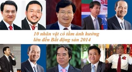 10 nhân vật có tầm ảnh hưởng lớn đến thị trường BĐS 2014